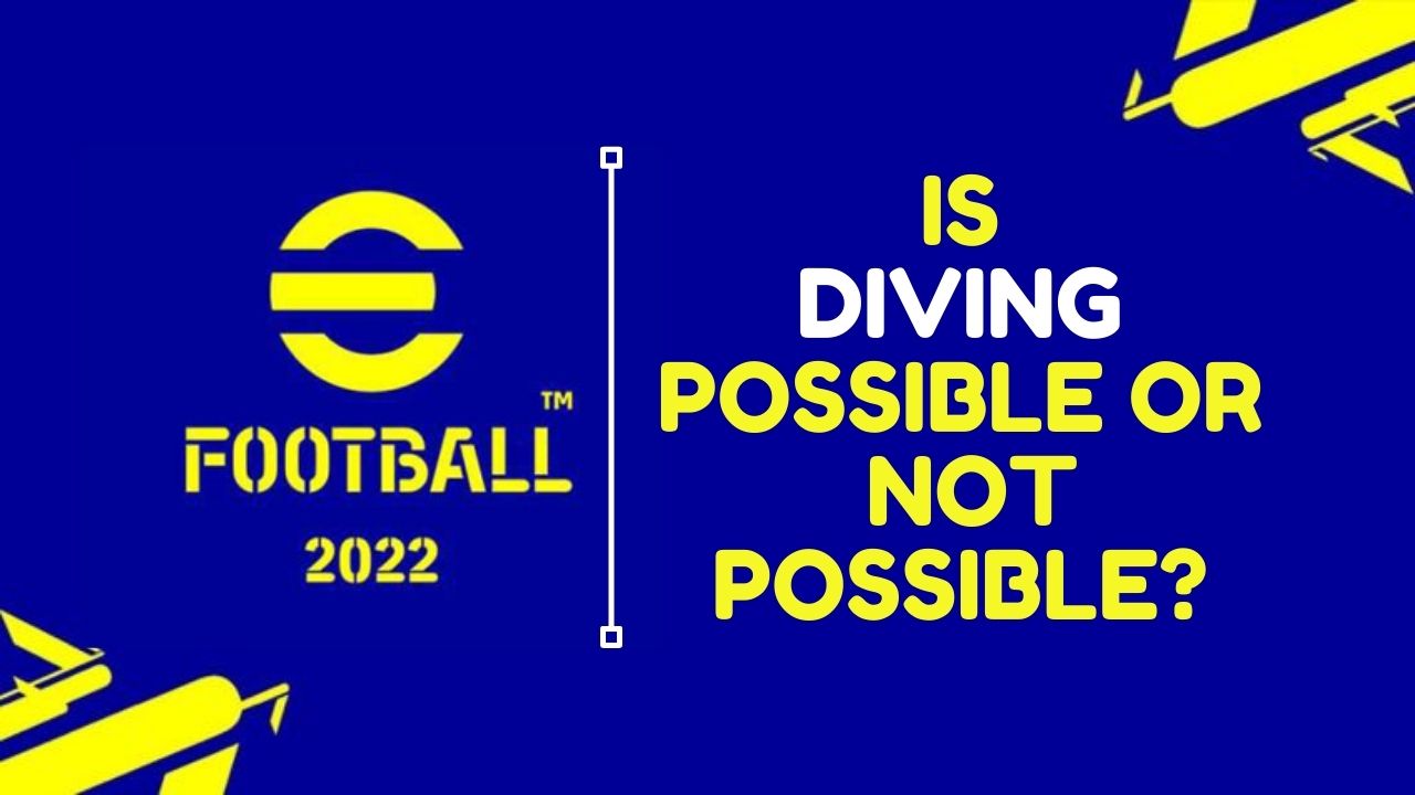 Is Diving Possible or not Possible in eFootball 2022