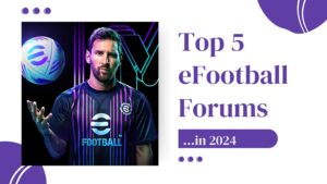 Top 5 eFootball Forums in 2024