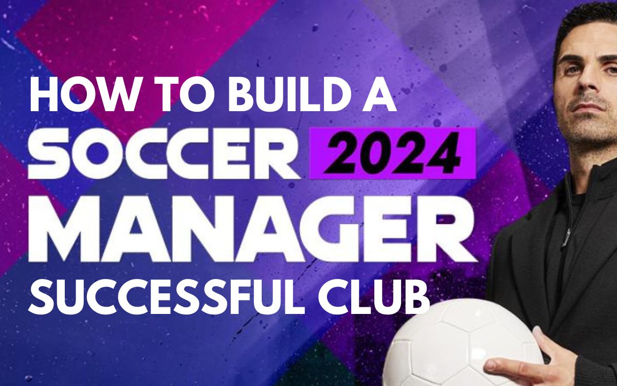 build the best club in Soccer Manager 2024